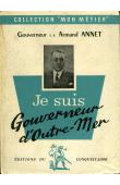  ANNET Armand (Gouverneur E.R.) - Je suis Gouverneur d'Outre-Mer