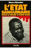  KYEMBA Henry - L'état sanguinaire sous le règne d'Amin Dada