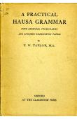 TAYLOR F.W - A Practical Hausa Grammar with Exercices, Vocabularies and Specimen Examination Papers