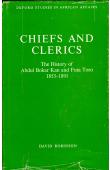 ROBINSON David - Chiefs and Clerics. The History of Abdul Bokar Kan and Futa Toro (1853-1891)