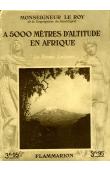  LE ROY Alexandre (Mgr.) - A 5.000 mètres d'altitude en Afrique