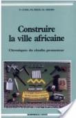  CANEL Patrick, DELIS Philippe, GIRARD Christian - Construire la ville africaine. Chronique du citadin promoteur